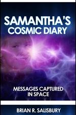 Samantha's Cosmic Diary -- Messages Captured in Space