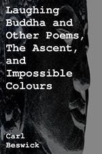 Laughing Buddha and Other Poems, The Ascent, and Impossible Colours