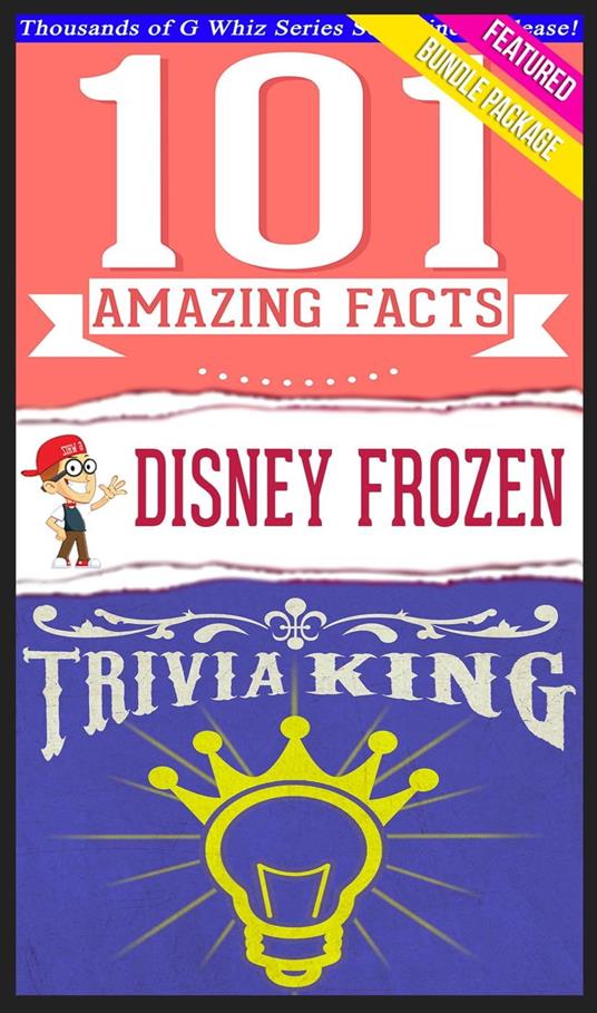 Disney Frozen - 101 Amazing Facts & Trivia King!