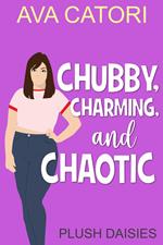 Chubby, Charming, and Chaotic