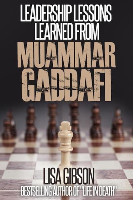 Leadership Lessons Learned From Muammar Gaddafi