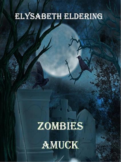 Zombies Amuck - Elysabeth Eldering - ebook