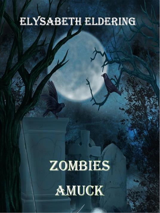 Zombies Amuck - Elysabeth Eldering - ebook