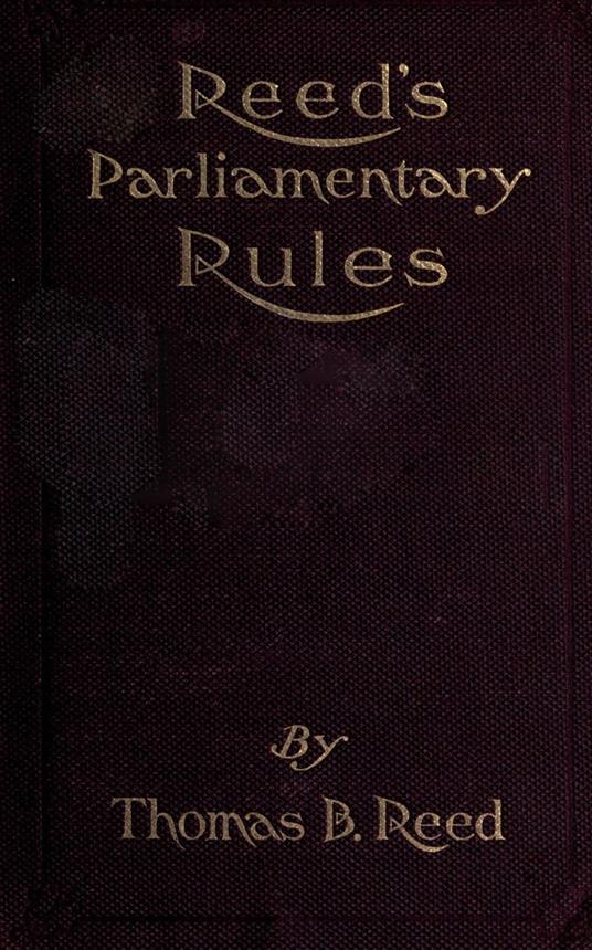 Reed's Parliamentary Rules: A Manual of General Parliamentary Law