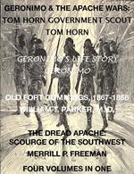 Life of Tom Horn, Government Scout, Geronimo's Story of His Life, Annals of Old Fort Cummings, New Mexico 1867-1868, The Dread Apache: Early Day Scourge of the Southwest (4 Volumes In 1)