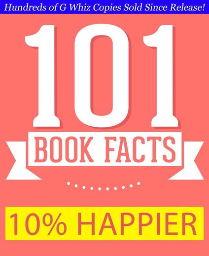 10% Happier - 101 Amazing Facts You Didn't Know