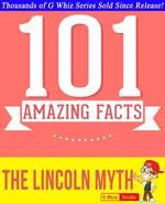 The Lincoln Myth - 101 Amazing Facts You Didn't Know