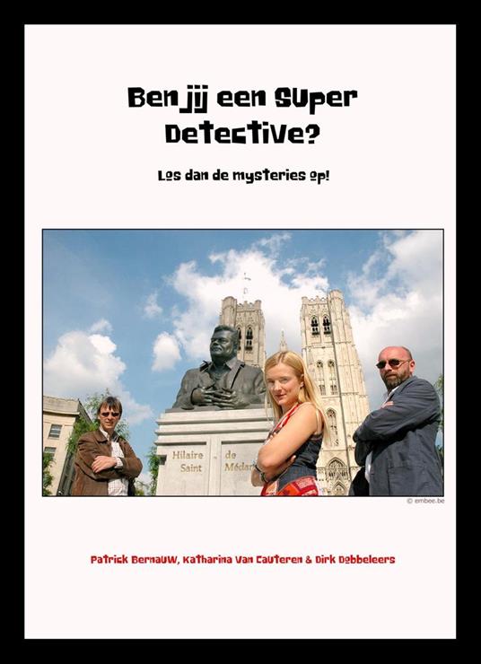 Ben jij een Super Detective? Los dan de mysteries op! - Patrick Bernauw,Dirk Dobbeleers,Katharina Van Cauteren - ebook