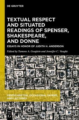 Textual Respect and Situated Readings of Spenser, Shakespeare, and Donne: Essays in Honor of Judith H. Anderson - cover