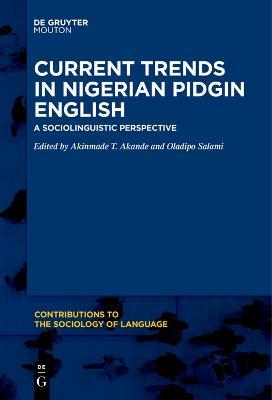 Current Trends in Nigerian Pidgin English: A Sociolinguistic Perspective - cover