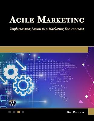 Agile Marketing: Implementing Scrum in a Marketing Environment - Greg Kihlstrom - cover