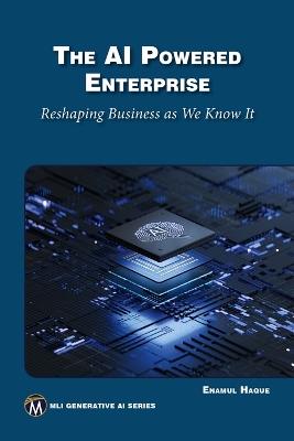The AI Powered Enterprise: Reshaping Business As We Know It - Haque Enamul - cover