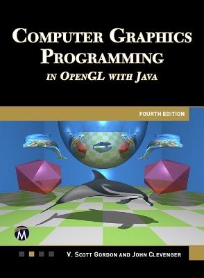 COMPUTER GRAPHICS PROGRAMMING IN OPENGL WITH JAVA 4E - Scott Gordon,John Clevenger - cover