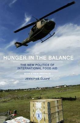 Hunger in the Balance: The New Politics of International Food Aid - Jennifer Clapp - cover