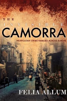 The Invisible Camorra: Neapolitan Crime Families across Europe - Felia Allum - 3