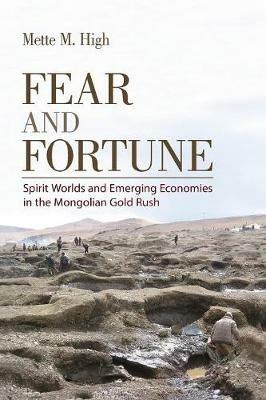 Fear and Fortune: Spirit Worlds and Emerging Economies in the Mongolian Gold Rush - Mette M. High - cover