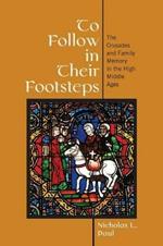To Follow in Their Footsteps: The Crusades and Family Memory in the High Middle Ages