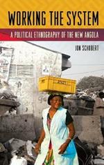 Working the System: A Political Ethnography of the New Angola