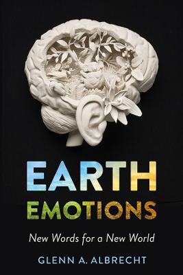 Earth Emotions: New Words for a New World - Glenn A. Albrecht - cover