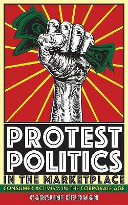 Protest Politics in the Marketplace: Consumer Activism in the Corporate Age - Caroline Heldman - cover