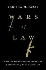 Wars of Law: Unintended Consequences in the Regulation of Armed Conflict