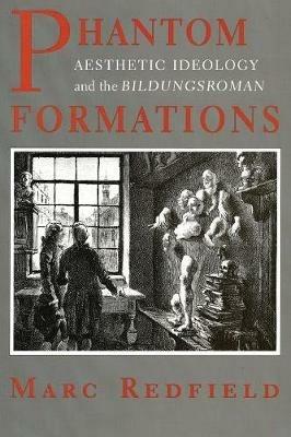 Phantom Formations: Aesthetic Ideology and the "Bildungsroman" - Marc Redfield - cover