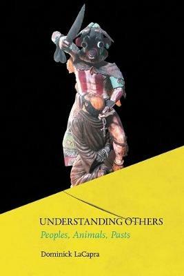 Understanding Others: Peoples, Animals, Pasts - Dominick LaCapra - cover