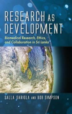 Research as Development: Biomedical Research, Ethics, and Collaboration in Sri Lanka - Salla Sariola,Robert Simpson - cover