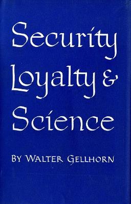 Security, Loyalty, and Science - Walter Gellhorn - cover