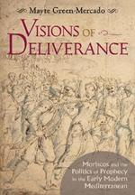 Visions of Deliverance: Moriscos and the Politics of Prophecy in the Early Modern Mediterranean