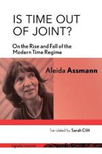 Is Time out of Joint?: On the Rise and Fall of the Modern Time Regime