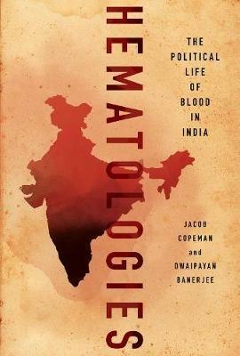 Hematologies: The Political Life of Blood in India - Jacob Copeman,Dwaipayan Banerjee - cover