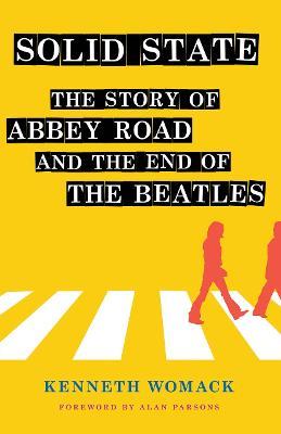 Solid State: The Story of "Abbey Road" and the End of the Beatles - Kenneth Womack - cover