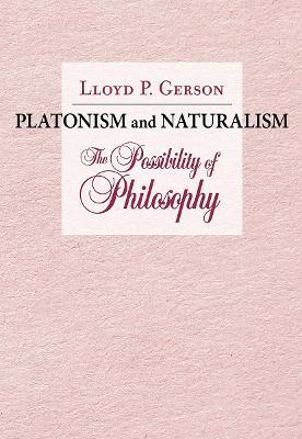 Platonism and Naturalism: The Possibility of Philosophy - Lloyd P. Gerson - cover