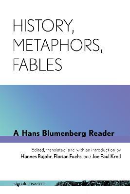 History, Metaphors, Fables: A Hans Blumenberg Reader - Hans Blumenberg - cover