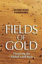 Fields of Gold: Financing the Global Land Rush
