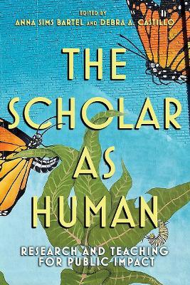 The Scholar as Human: Research and Teaching for Public Impact - cover