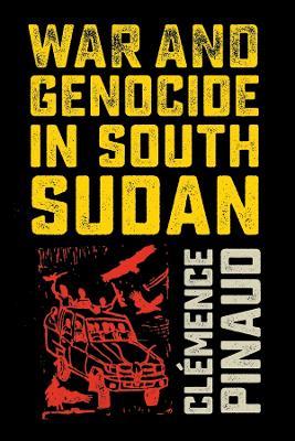 War and Genocide in South Sudan - Clemence Pinaud - cover