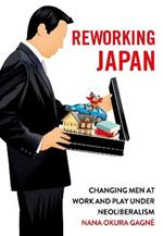 Reworking Japan: Changing Men at Work and Play under Neoliberalism