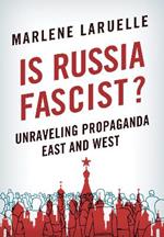 Is Russia Fascist?: Unraveling Propaganda East and West
