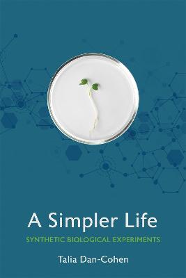 A Simpler Life: Synthetic Biological Experiments - Talia Dan-Cohen - cover
