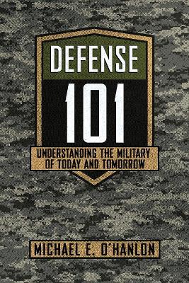 Defense 101: Understanding the Military of Today and Tomorrow - Michael E. O'Hanlon - cover