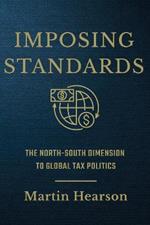 Imposing Standards: The North-South Dimension to Global Tax Politics
