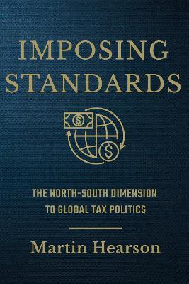 Imposing Standards: The North-South Dimension to Global Tax Politics - Martin Hearson - cover