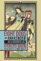 Eight Dogs, or "Hakkenden": Part One—An Ill-Considered Jest - Kyokutei Bakin - cover