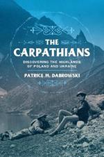 The Carpathians: Discovering the Highlands of Poland and Ukraine