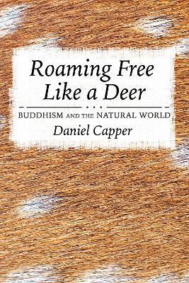 Roaming Free Like a Deer: Buddhism and the Natural World - Daniel Capper - cover