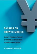 Banking on Growth Models: China's Troubled Pursuit of Financial Reform and Economic Rebalancing