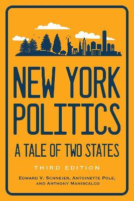 New York Politics: A Tale of Two States - Edward V. Schneier,Antoinette Pole,Anthony Maniscalco - cover