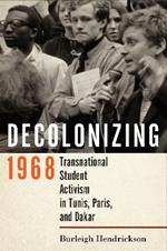 Decolonizing 1968: Transnational Student Activism in Tunis, Paris, and Dakar